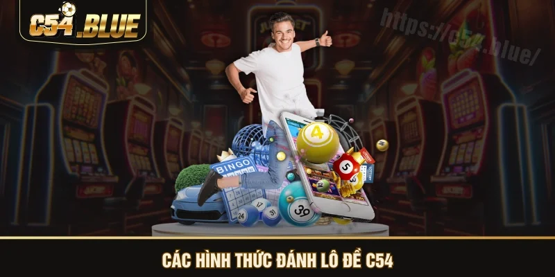 Các hình thức đánh lô đề C54 Các hình thức đánh lô đề C54